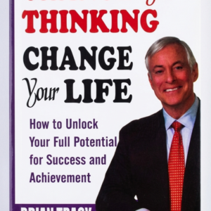 Change Your Thinking, Change Your Life by Brian Tracy